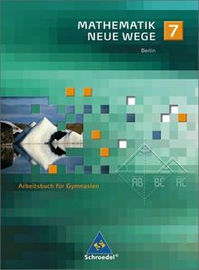 Mathematik Neue Wege - Ein Arbeitsbuch für Gymnasium - Ausgabe 2005: Mathematik Neue Wege SI - Ausgabe 2006 für Berlin: Arbeitsbuch 7