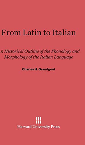 From Latin to Italian: An Historical Outline of the Phonology and Morphology of the Italian Language