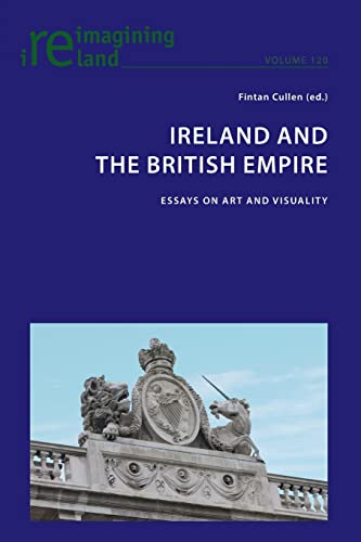 Ireland and the British Empire: Essays on Art and Visuality (Reimagining Ireland)