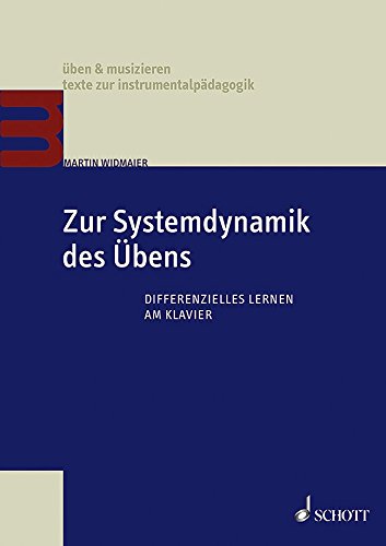 Zur Systemdynamik des Übens: Differenzielles Lernen am Klavier (üben & musizieren)