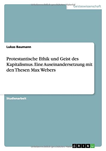 Protestantische Ethik und Geist des Kapitalismus. Eine Auseinandersetzung mit den Thesen Max Webers