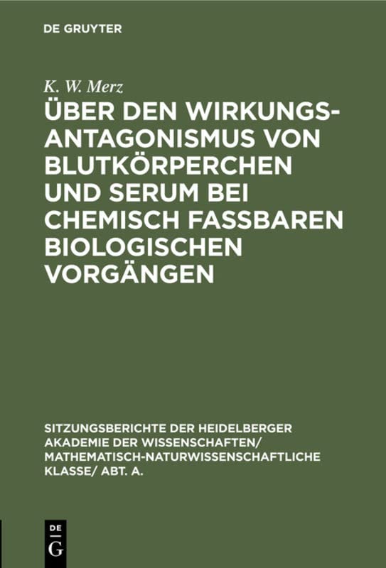 Über den Wirkungsantagonismus von Blutkörperchen und Serum bei chemisch faßbaren biologischen Vorgängen (Sitzungsberichte der Heidelberger Akademie ... Wissenschaften, 1928, 10, Band 1928)