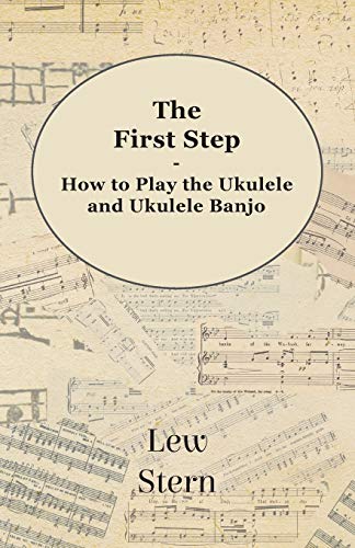 Stern, L: First Step - How to Play the Ukulele and Ukulele B