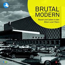 Brutal modern: Bauen und Leben in den 60ern und 70ern (Kleine Reihe des Braunschweigischen Landesmuseums)