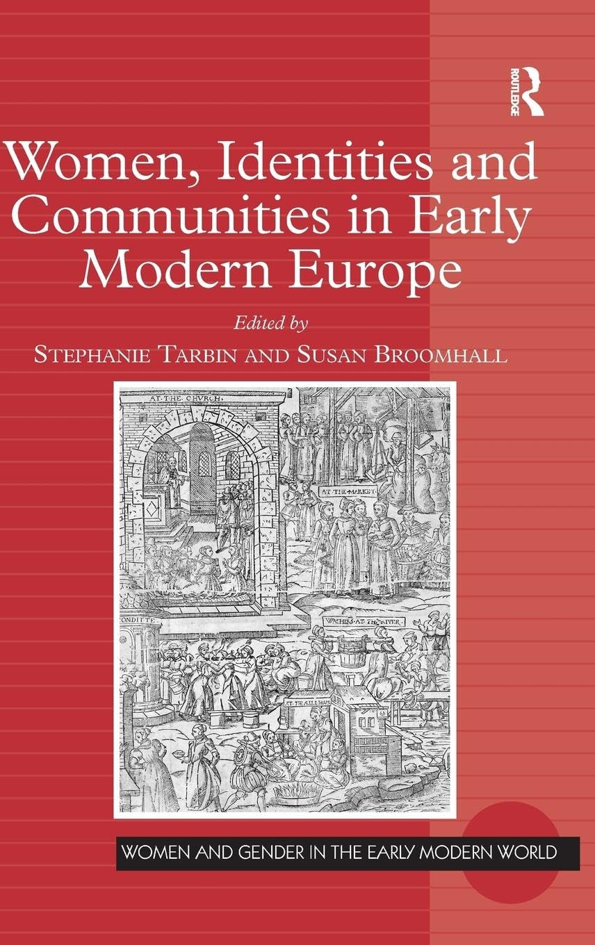 Women, Identities and Communities in Early Modern Europe (Women and Gender in the Early Modern World)