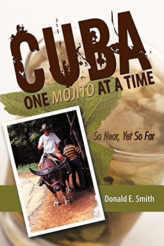 CUBA - One Mojito At A Time: So Near, Yet So Far