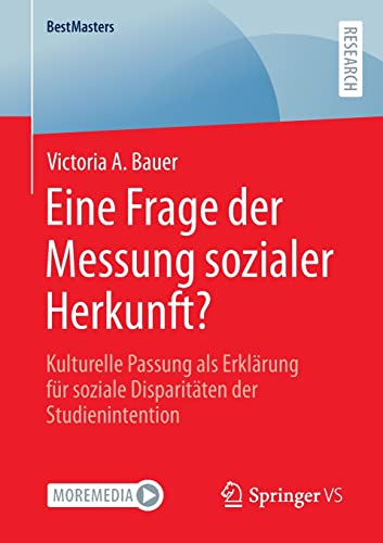 Eine Frage der Messung sozialer Herkunft?: Kulturelle Passung als Erklärung für soziale Disparitäten der Studienintention (BestMasters)