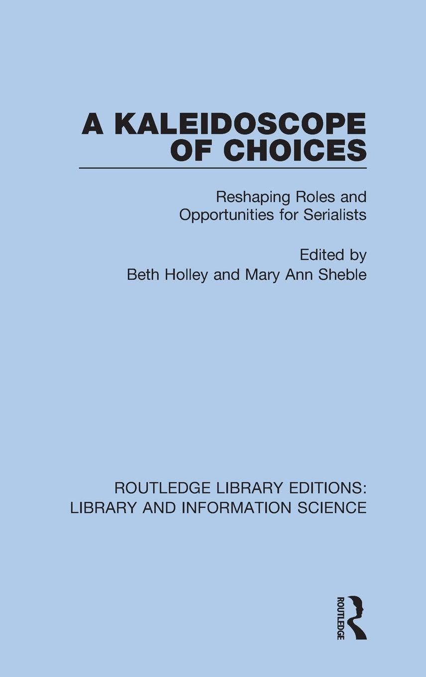 A Kaleidoscope of Choices: Reshaping Roles and Opportunities for Serialists (Routledge Library Editions: Library and Information Science, 2, Band 2)
