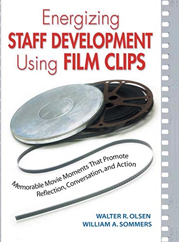 Energizing Staff Development Using Film Clips: Memorable Movie Moments That Promote Reflection, Conversation, and Action