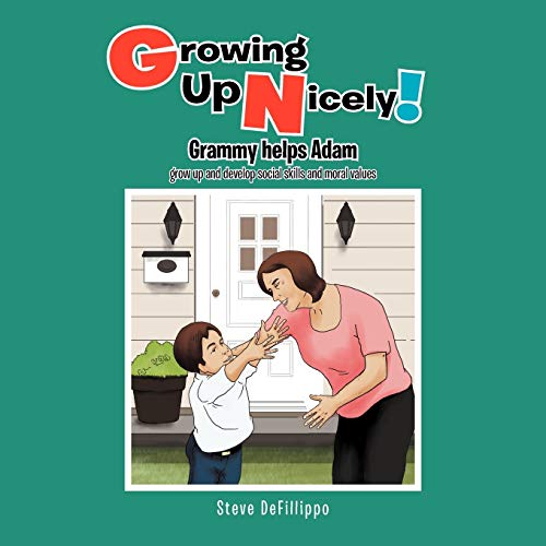 Growing Up Nicely!: Grammy helps Adam grow up and develop social skills and moral values