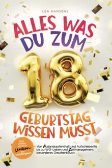 Alles was du zum 18. Geburtstag wissen musst: Das etwas andere Lexikon zur Volljährigkeit –Von Auslandsaufenthalt und Aufschieberitis bis zu WG-Leben und Zeitmanagement – besonderes Geschenkbuch