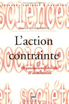 L'action contrainte : organisations libérales et domination