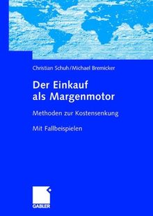 Der Einkauf als Margenmotor: Methoden zur Kostensenkung Mit Fallbeispielen