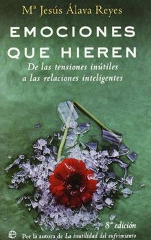 Emociones que hieren : de las tensiones inútiles a las relaciones inteligentes (Psicologia Y Salud (esfera))