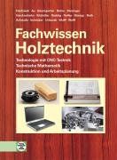 Fachwissen Holztechnik: Technologie mit CNC-Technik. Technische Mathematik. Konstruktion und Arbeitsplanung