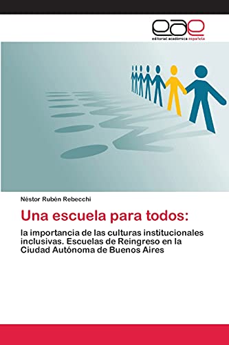 Una escuela para todos:: la importancia de las culturas institucionales inclusivas. Escuelas de Reingreso en la Ciudad Autónoma de Buenos Aires