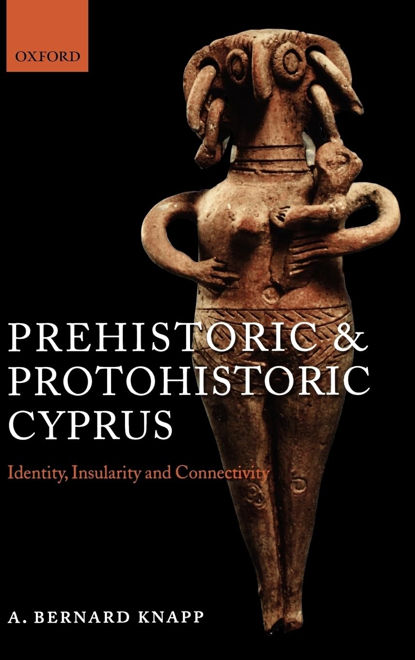 Prehistoric and Protohistoric Cyprus: Identity, Insularity, and Connectivity
