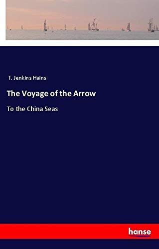 The Voyage of the Arrow: To the China Seas