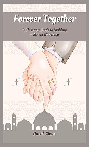 Forever Together: A Christian Guide to Building a Strong Marriage