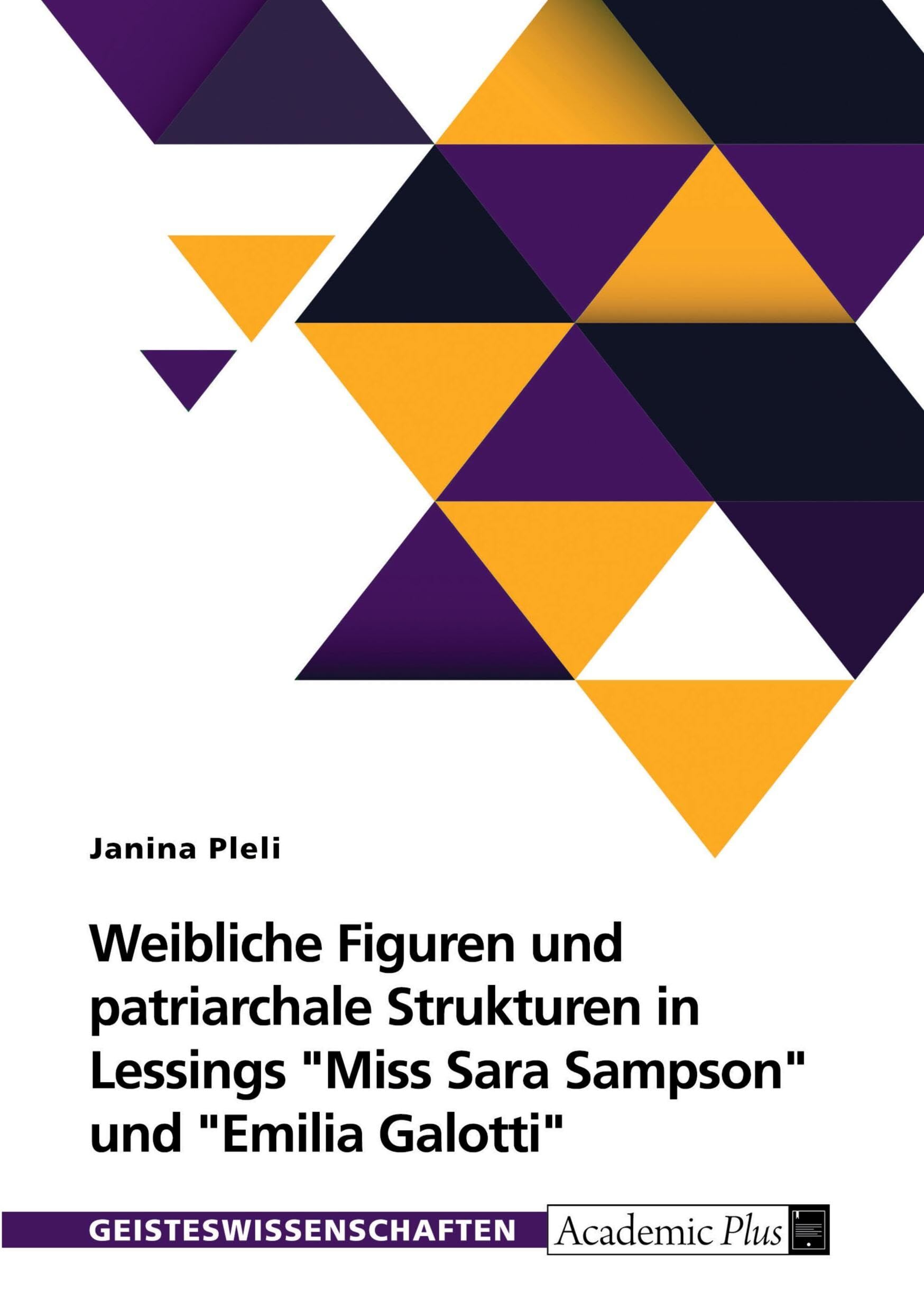 Weibliche Figuren und patriarchale Strukturen in G.E. Lessings Miss Sara Sampson und Emilia Galotti