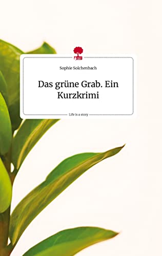 Das grüne Grab. Ein Kurzkrimi. Life is a Story - story.one