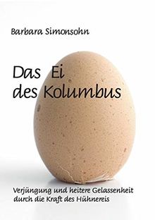 Das Ei des Kolumbus: Verjüngung und heitere Gelassenheit durch die Kraft des Hühnereies