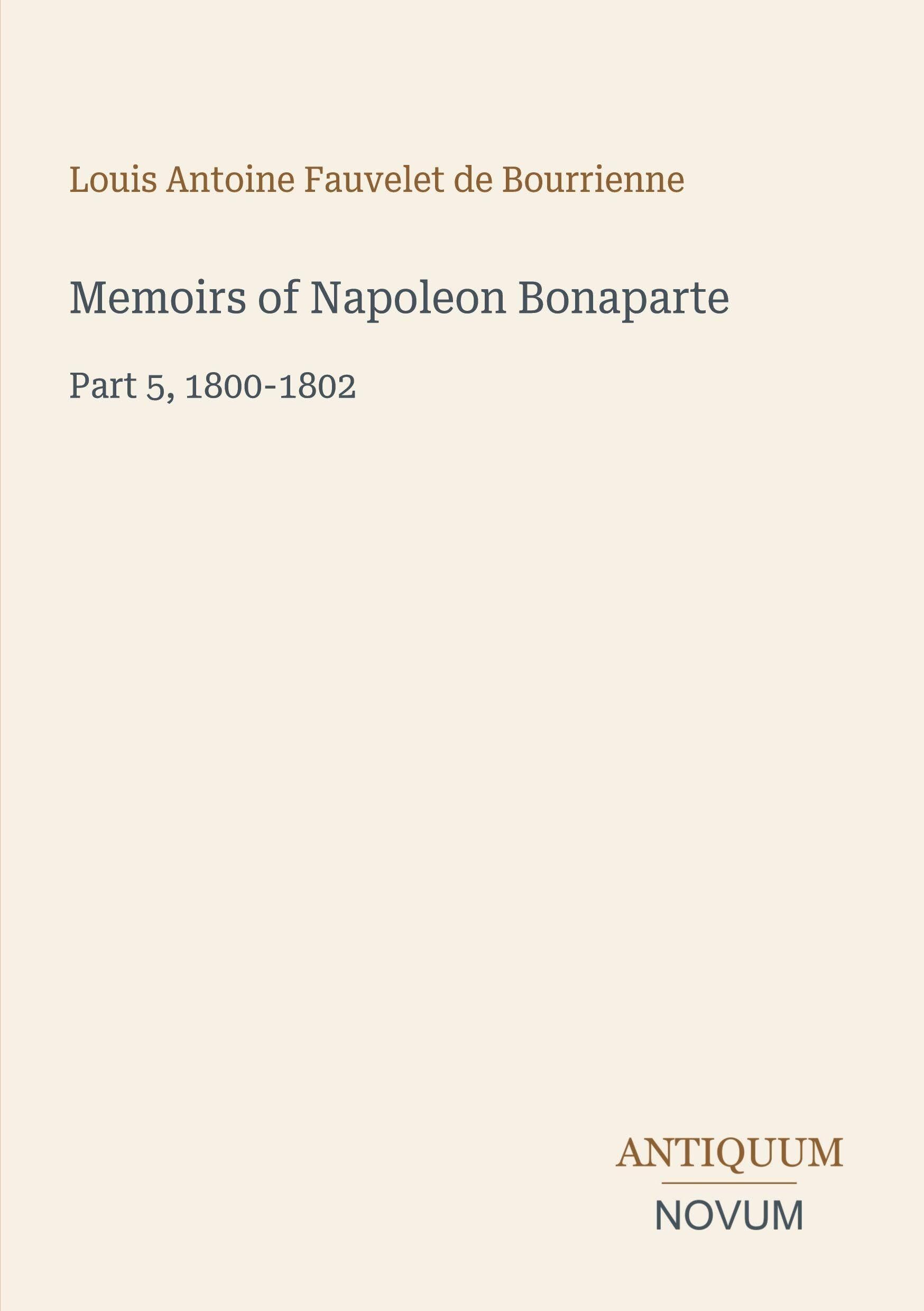 Memoirs of Napoleon Bonaparte: Part 5, 1800-1802