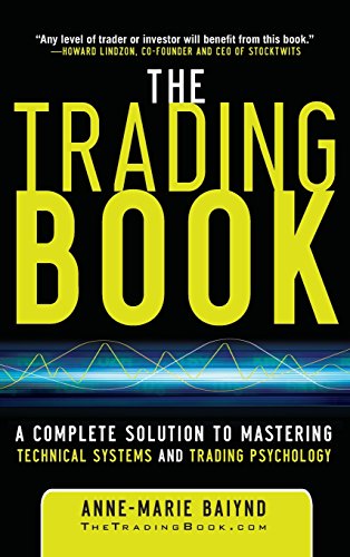 Anne-Marie Baiynd The Trading Book, A Complete Solution To Mastering Technical Systems And Trading Psychology