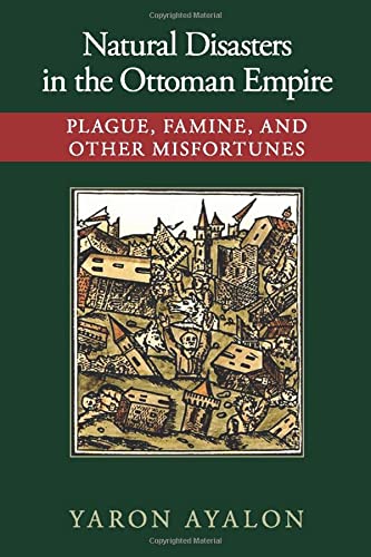 Natural Disasters in the Ottoman Empire: Plague, Famine, and Other Misfortunes