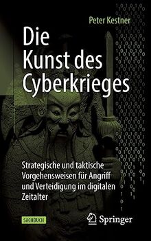 Die Kunst des Cyberkrieges: Strategische und taktische Vorgehensweisen für Angriff und Verteidigung im digitalen Zeitalter