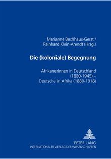 Die (koloniale) Begegnung: AfrikanerInnen in Deutschland 1880-1945 - Deutsche in Afrika 1880-1918