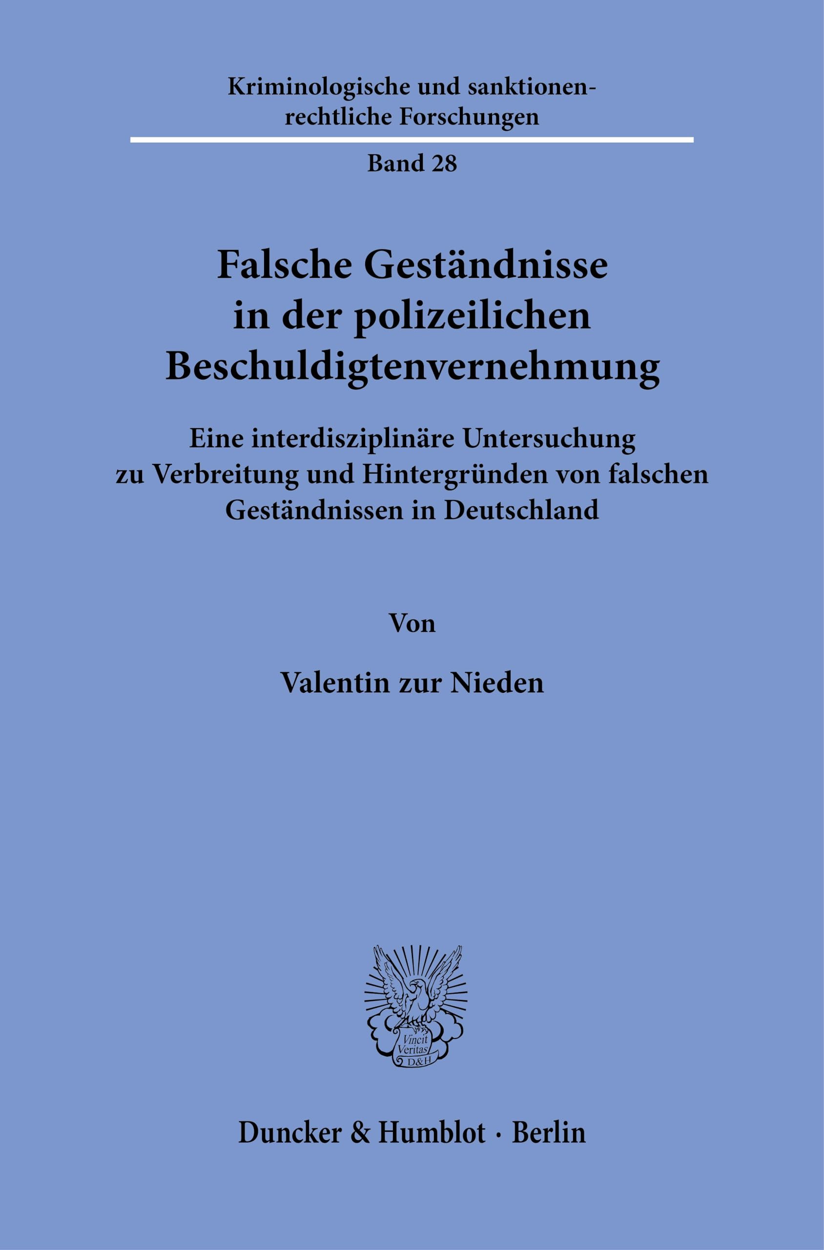 Falsche Geständnisse in der polizeilichen Beschuldigtenvernehmung: Eine interdisziplinäre Untersuchung zu Verbreitung und Hintergründen von falschen Geständnissen in Deutschland