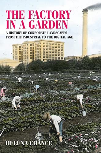 The factory in a garden: A history of corporate landscapes from the industrial to the digital age (Studies in Deesign & Material Culture)