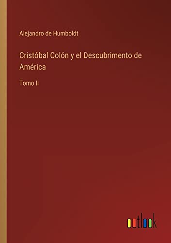 Cristóbal Colón y el Descubrimento de América: Tomo II