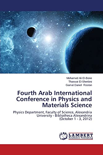 Fourth Arab International Conference in Physics and Materials Science: Physics Department, Faculty of Science, Alexandria University - Bibliotheca Alexandrina (October 1 - 3, 2012)