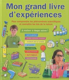 Mon grand livre d'expériences : pour comprendre les phénomènes scientifiques et connaître les lois de la nature