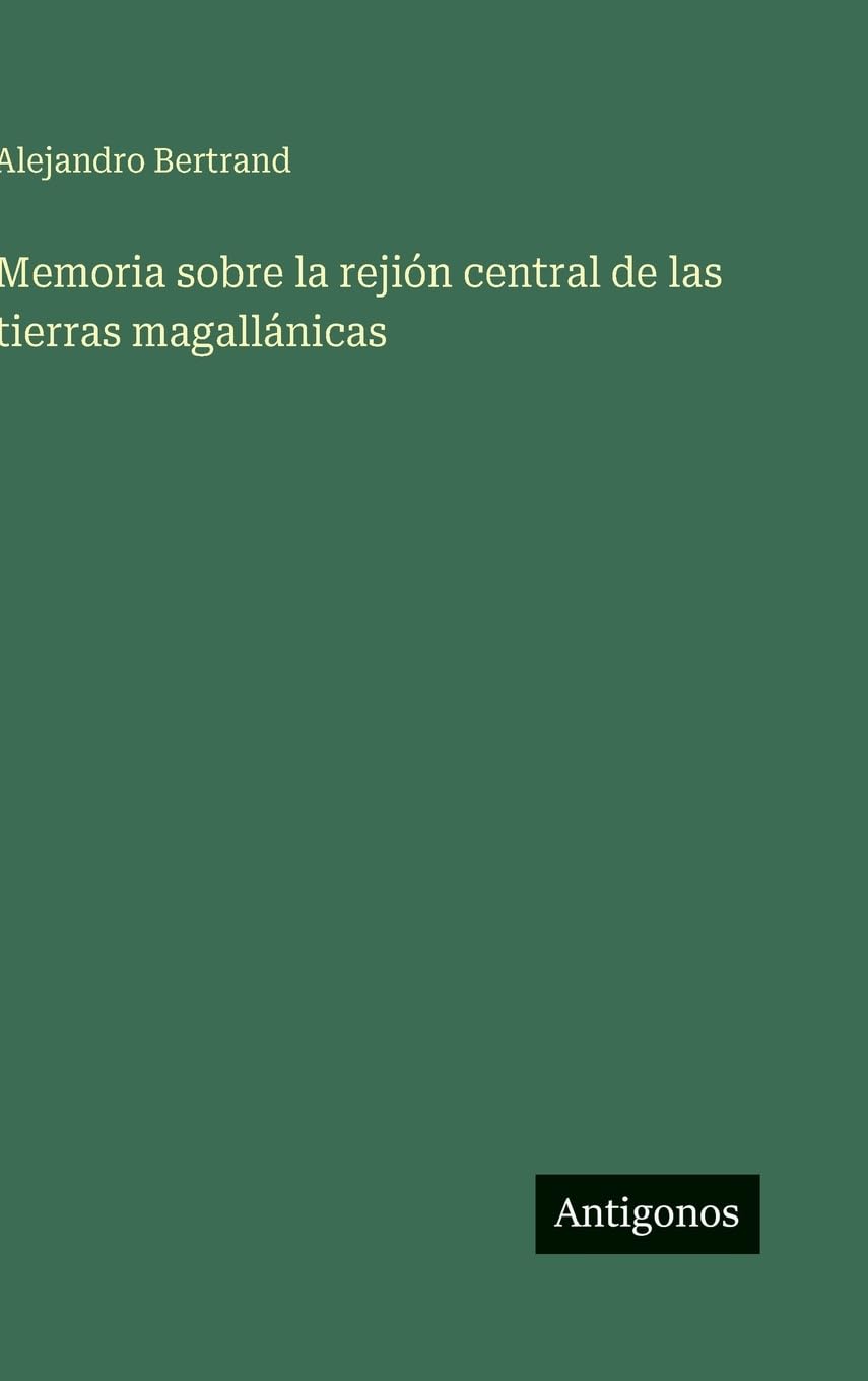 Memoria sobre la rejión central de las tierras magallánicas