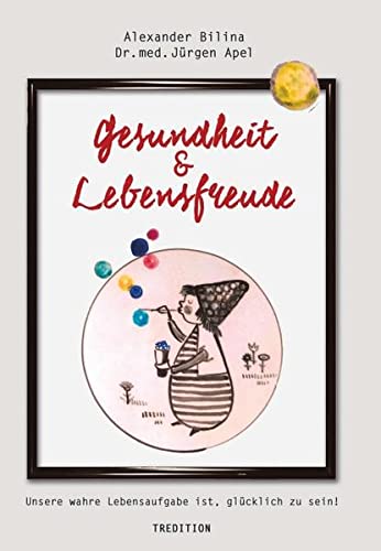 Gesundheit & Lebensfreude: Unsere wahre Lebensaufgabe ist, glücklich zu sein!