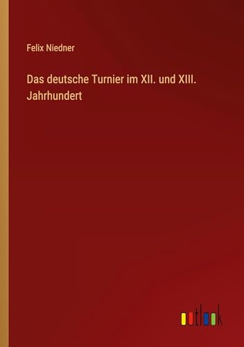 Das deutsche Turnier im XII. und XIII. Jahrhundert