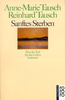 Sanftes Sterben: Was der Tod für das Leben bedeutet: Was der Tod für das Leben bedeutet. (sachbuch)