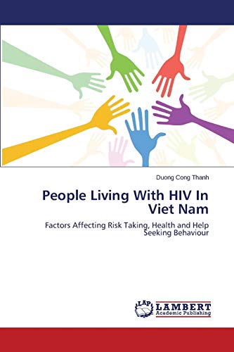 People Living With HIV In Viet Nam: Factors Affecting Risk Taking, Health and Help Seeking Behaviour