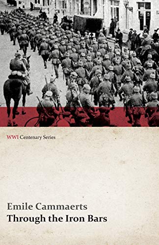Through the Iron Bars: Two Years of German Occupation in Belgium (WWI Centenary Series)