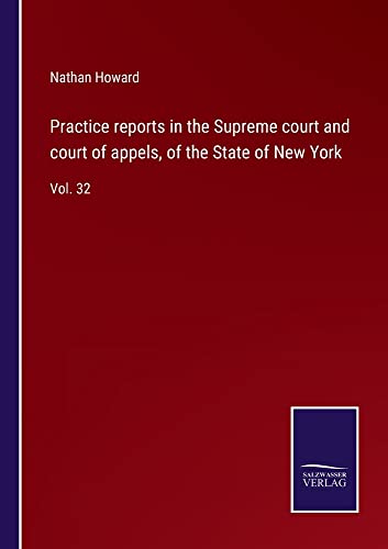 Practice reports in the Supreme court and court of appels, of the State of New York: Vol. 32
