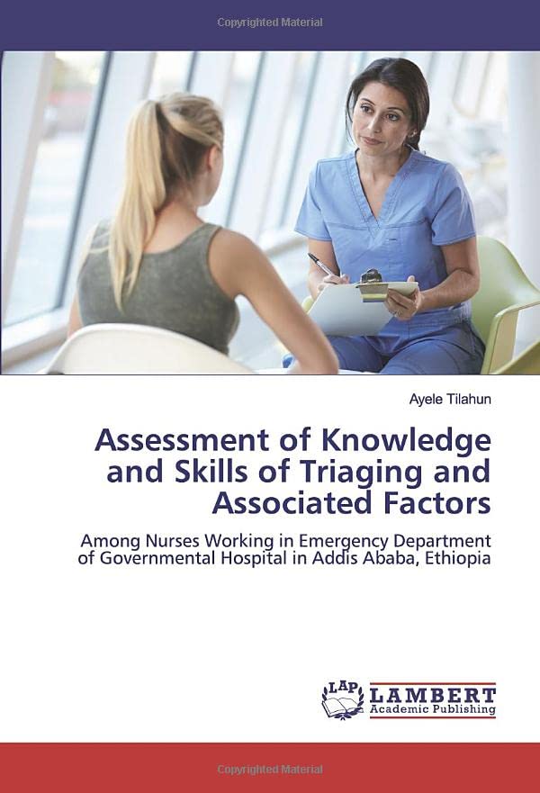 Assessment of Knowledge and Skills of Triaging and Associated Factors: Among Nurses Working in Emergency Department of Governmental Hospital in Addis Ababa, Ethiopia
