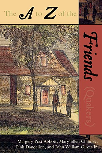 The A to Z of the Friends (Quakers) (The A to Z Guide Series) (A to Z Guides, 18, Band 18)