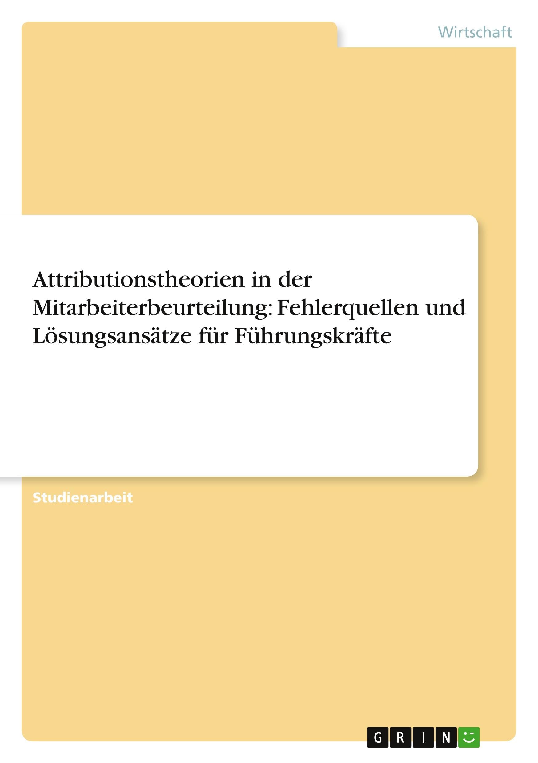 Attributionstheorien in der Mitarbeiterbeurteilung: Fehlerquellen und Lösungsansätze für Führungskräfte