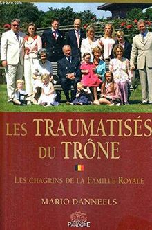 Les Traumatises du Trone. les Chagrins de la Famille Royale