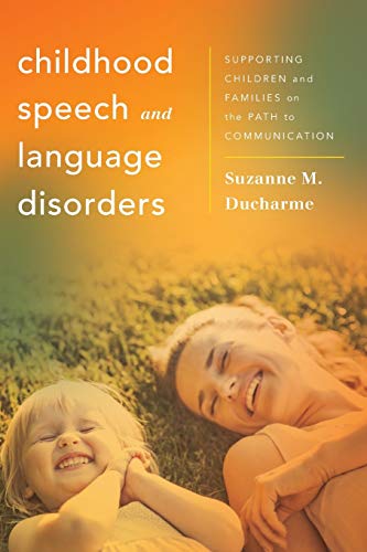 Ducharme Childhood Speech And Lanuage Disorders, Supporting Children And Families On The Path To Communication (Whole Family Approaches To Childhood Illnesses