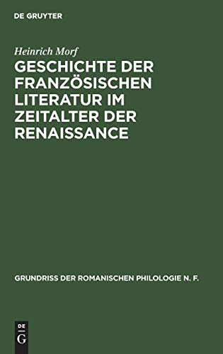 Geschichte der französischen Literatur im Zeitalter der Renaissance (Grundriss der romanischen Philologie N. F., 1, 4, Band 1)