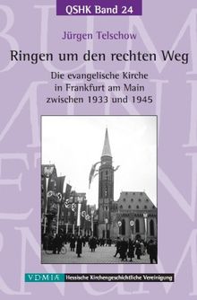 Ringen um den rechten Weg: Die evangelische Kirche in Frankfurt am Main zwischen 1933 und 1945